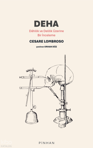 Deha;Dâhilik ve Delilik Üzerine Bir İnceleme | Cesare Lombroso | Pinha