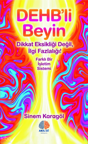 DEHB’li Beyin;Dikkat Eksikliği Değil, İlgi Fazlalığı!