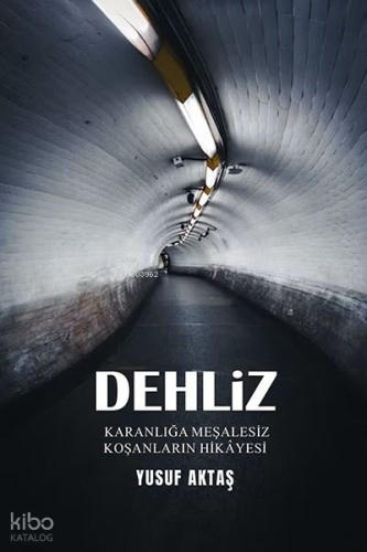 Dehliz;Karanlığa Meşalesiz Koşanların Hikayesi