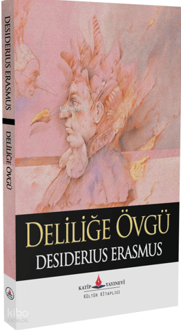 Deliliğe Övgü | Desiderius Erasmus | Katip Yayınevi
