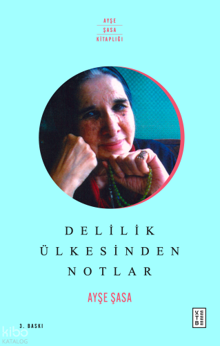 Delilik Ülkesinden Notlar | Ayşe Şasa | Ketebe Yayınları