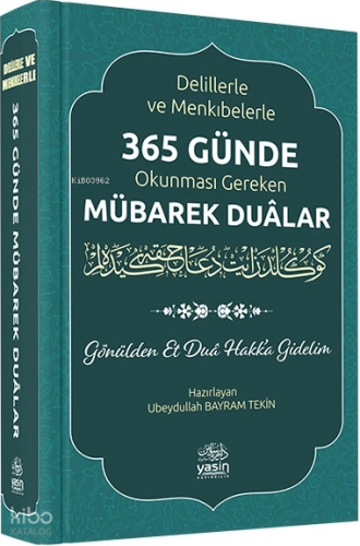 Delillerle ve Menkıbelerle 365 Günde Okunması Gereken Mübarek Dualar (