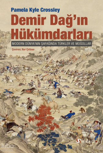 Demir Dağ'ın Hükümdarları;Modern Dünya'nın Şafağında Türkler ve Moğollar
