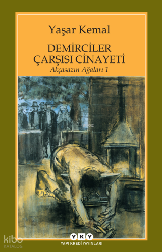 Demirciler Çarşısı Cinayeti;Akçasazın Ağaları 1 | Yaşar Kemal | Yapı K