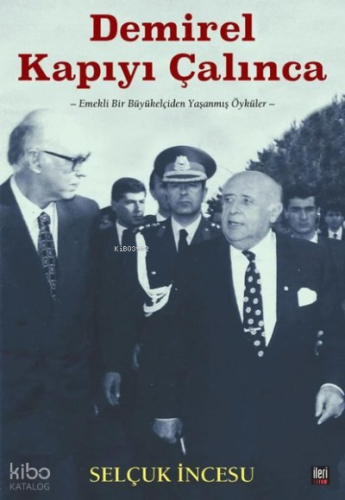 Demirel Kapıyı Çalınca - Emekli Bir Büyükelçiden Yaşanmış Öyküler