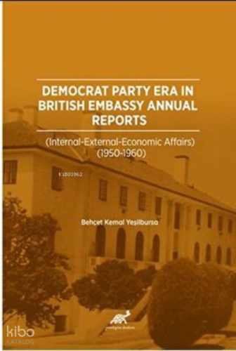 Democrat Party Era in British Embassy Annual Reports (Internal-External-Economic Affairs) (1950-1960)