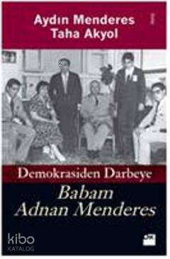 Demokrasiden Darbeye Babam Adnan Menderes