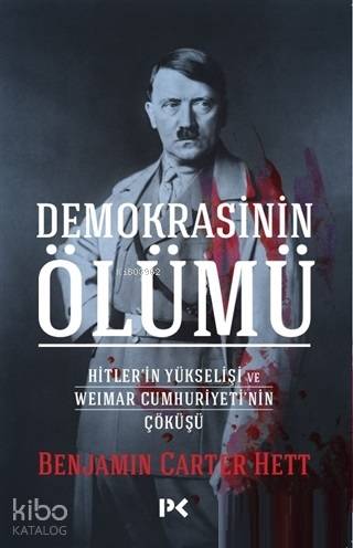 Demokrasinin Ölümü; Hitler'in Yükselişi ve Weimar Cumhuriyeti'nin Çöküşü
