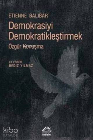 Demokrasiyi Demokratikleştirmek Özgür Konuşma | Etienne Balibar | İlet