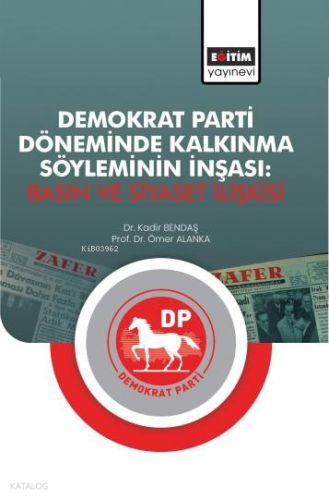 Demokrat Parti Döneminde Kalkınma Söyleminin İnşası;Basın ve Siyaset İ