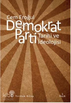 Demokrat Parti; Tarihi ve İdeolojisi | Cem Eroğul | Yordam Kitap