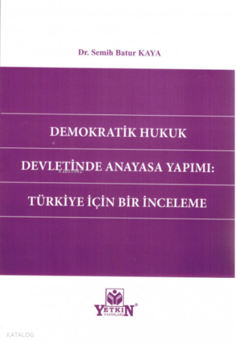 Demokratik Hukuk Devletinde Anayasa Yapımı: Türkiye İçin Bir İnceleme