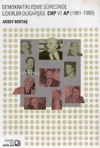 Demokratikleşme Sürecinde Liderler Oligarşisi, Chp ve Ap (1961-1980)