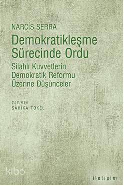 Demokratikleşme Sürecinde Ordu; Silahlı Kuvvetlerin Demokratik Reformu Üzerine Düşünceler