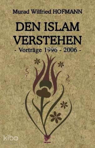 Den Islam Verstehen - Vortrage 1996-2006; (İslam'ı Anlamak - Almanca)
