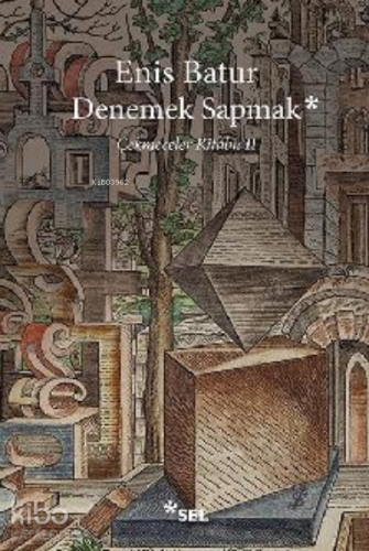 Denemek Sapmak - Çekmeceler Kitabı: II