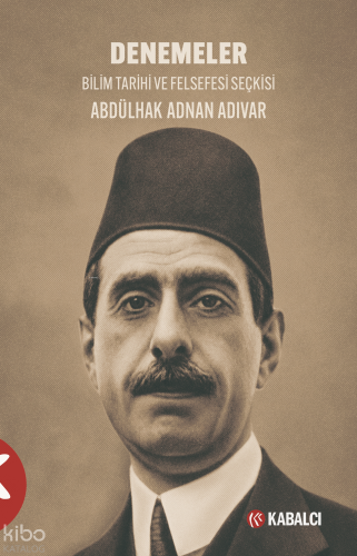 Denemeler;Bilim Tarihi ve Felsefesi Seçkisi | Abdülhak Adnan Adıvar | 