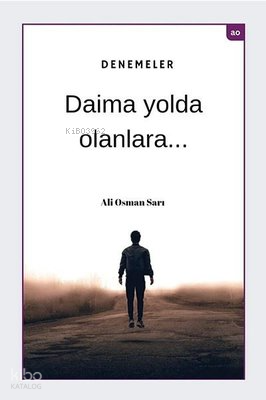 Denemeler - Daima Yolda Olanlara