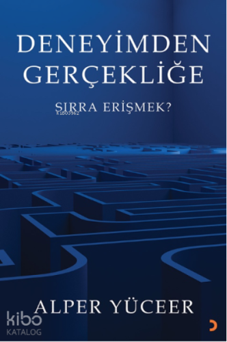 Deneyimden Gerçekliğe;Sırra Erişmek?