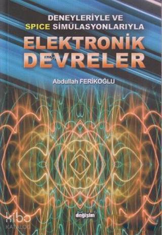 Deneyleriyle ve Spice Simülasyonlarıyla Elektronik Devreler