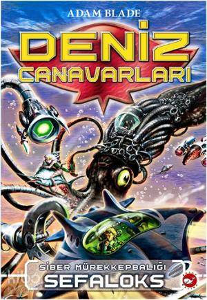 Deniz Canavarları 1. Kitap; Siber Mürekkepbalığı Sefaloks | Adam Blade