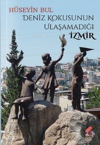 Deniz Kokusunun Ulaşamadığı İzmir | Hüseyin Bul | Klaros Yayınları