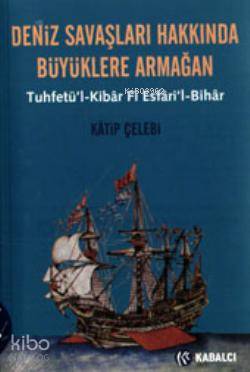 Deniz Savaşları Hakkında Büyüklere Armağan | Kâtip Çelebi | Kabalcı Ya