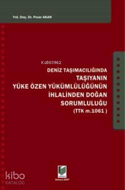 Deniz Taşımacılığında Taşıyanın Yükü Özen Yükümlülüğünün İhlalinden Soğn Sorumluluğu