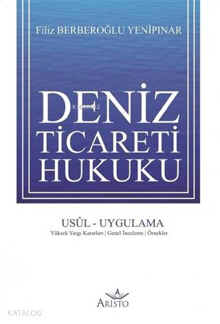 Deniz Ticareti Hukuku; Usül - Uygulama - Yüksek Yargı Kararları - Genel İnceleme - Örnekler