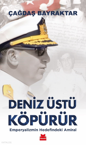 Deniz Üstü Köpürür;Emperyalizmin Hedefindeki Amiral | Çağdaş Bayraktar