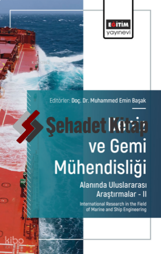 Deniz ve Gemi Mühendisliği Alanında Uluslararası Araştırmalar –II;International Research in the Field of Marine and Ship Engineering