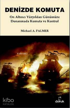 Denizde Komuta; On Altıncı Yüzyıldan Günümüze Donanmada Komuta ve Kontrol