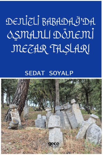 Denizli Babadağ'da Osmanlı Dönemi Mezar Taşları | Sedat Soyalp | Gece 