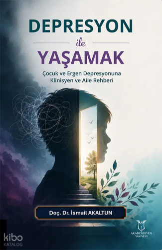 Depresyon ile Yaşamak ;Çocuk ve Ergen Depresyonuna Klinisyen ve Aile R
