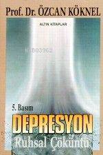 Depresyon; Ruhsal Çöküntü | Özcan Köknel | Altın Kitaplar