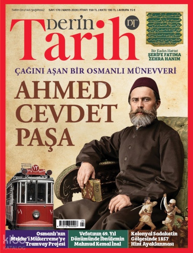 Derin Tarih Dergisi Sayı: 170 (Mayıs 2026);Çağını Aşan Bir Osmanlı Münevveri: Ahmed Cevdet Paşa