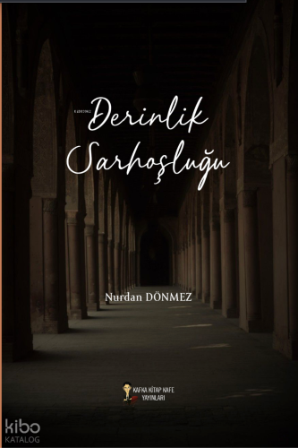 Derinlik Sarhoşluğu | Nurdan Dönmez | Kafka Kitap Kafe Yayınları