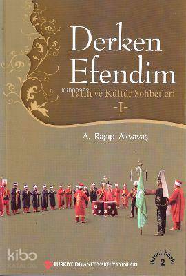 Derken Efendim 1; Tarih ve Kültür Sohbetleri | A. Ragıp Akyavaş | Türk