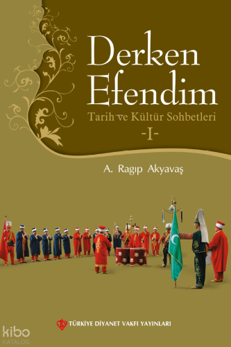 Derken Efendim 1; Tarih ve Kültür Sohbetleri