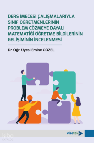 Ders İmecesi Çalışmalarıyla Sınıf Öğretmenlerinin Problem Çözmeye Dayalı Matematiği Öğretme Bilgilerinin Gelişiminin İncelenmesi