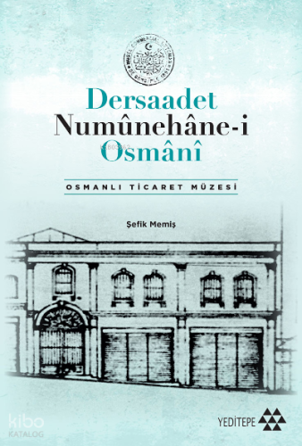 Dersaadet Numûnehâne-i Osmânî;Osmanlı Ticaret Müzesi