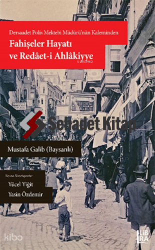 Dersaadet Polis Müdürünün Kaleminden Fahişeler Hayatı ve Redâet-i Ahlâkiyye