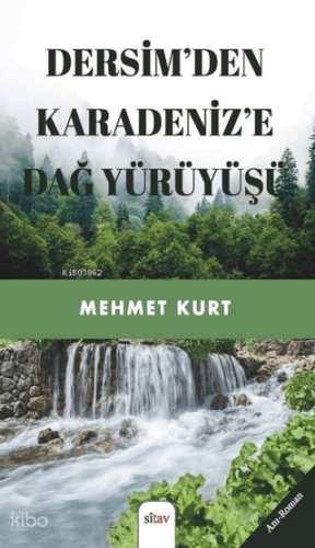 Dersim’den Karadeniz’e Dağ Yürüyüşü | Mehmet Kurt | Sitav Yayınevi