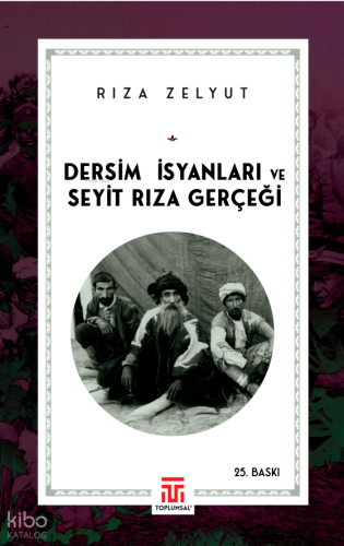 Dersim İsyanları ve Seyit Rıza Gerçeği | Rıza Zelyut | Toplumsal Kitap