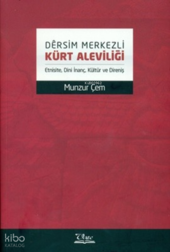 Dêrsim Merkezli Kürt Aleviliği (Etnisite, Dini İnanç, Kültür ve Direniş)