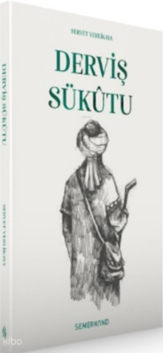 Derviş Sükutu | Servet Yerlikaya | Semerkand Yayınları