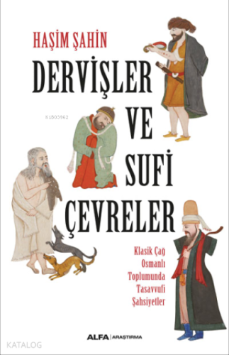 Dervişler ve Sufi Çevreler ;Klasik Çağ Osmanlı Toplumunda Tasavvufi Şahsiyetler