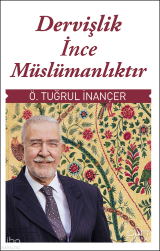 Dervişlik İnce Müslümanlıktır | Ömer Tuğrul İnançer | Sufi Kitap