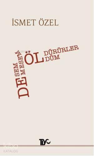 Desem Öldürürler, Demesem Öldüm | İsmet Özel | Tiyo Yayınevi