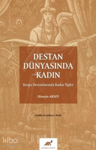 Destan Dünyasında Kadın;Kırgız Destanlarında Kadın Tipler | Hüseyin Ak